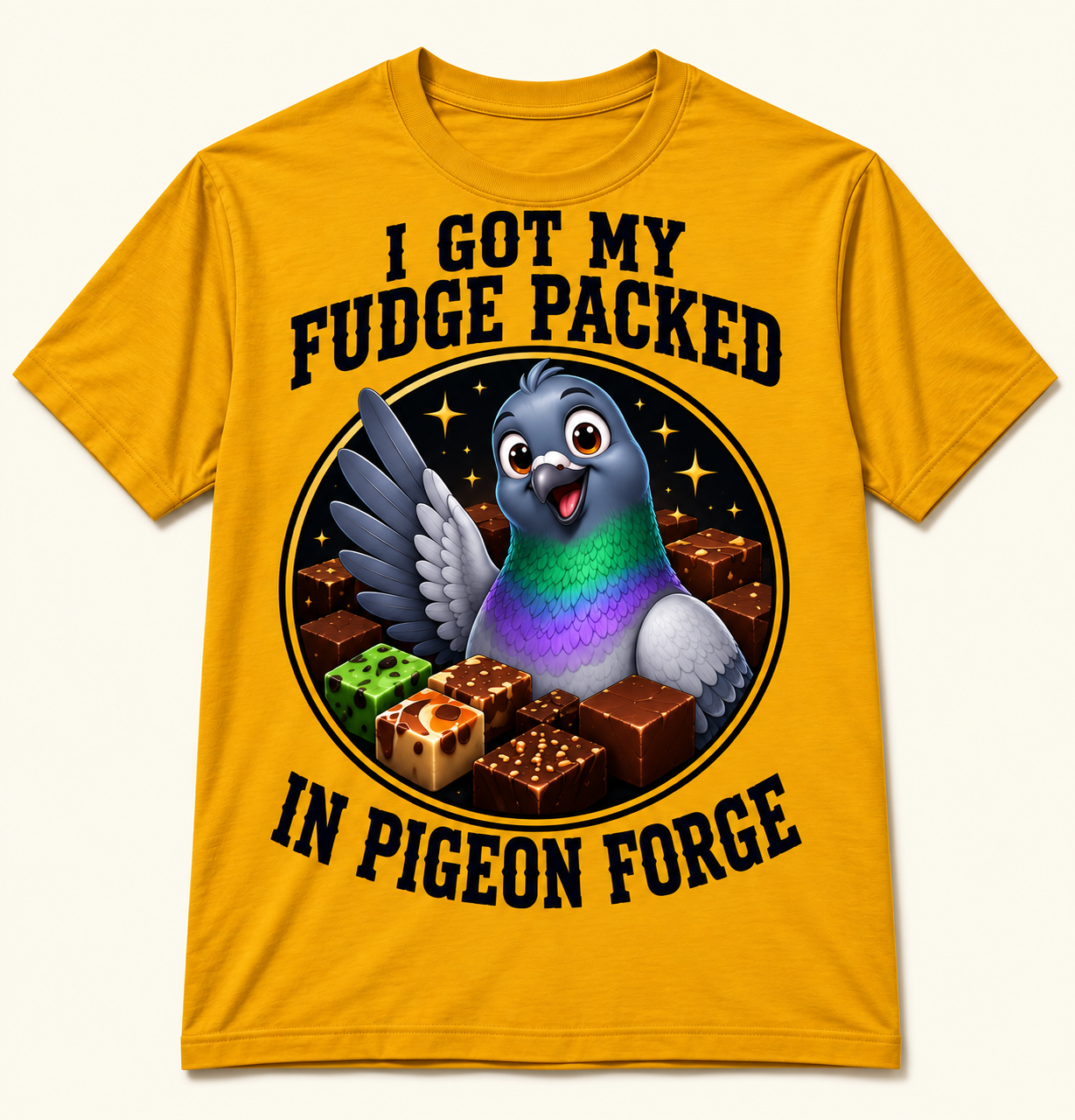 I GOT MY FUDGE
PACKED IN
PIGEON FORGE